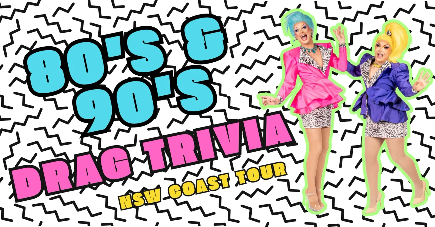 80's & 90's Drag Trivia - PORT MACQUARIE