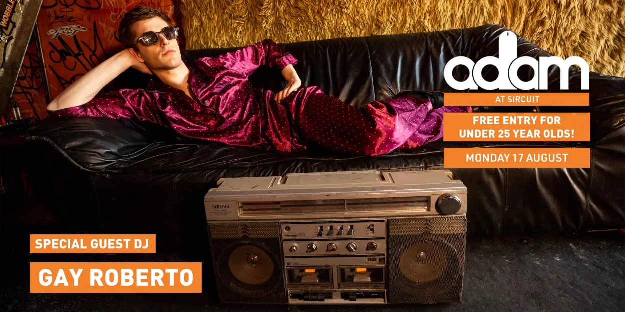 ADAM ft DJ Gay Roberto - Under 25s Free Entry! Monday 17 August 2026