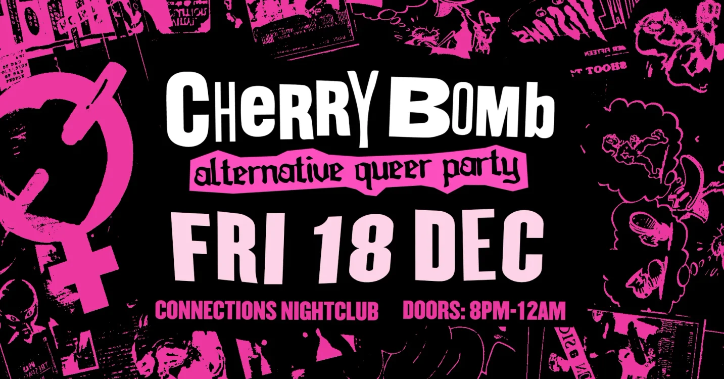 Cherry Bomb: Alternative Queer Party β§ Fri 18 Dec