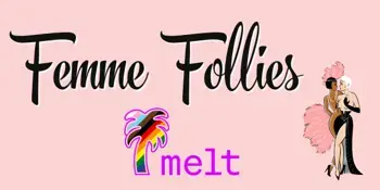 Femme Follies: The Melt Fest 2026 Edition