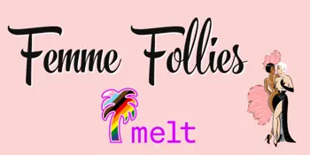 Femme Follies: The Melt Fest 2026 Edition