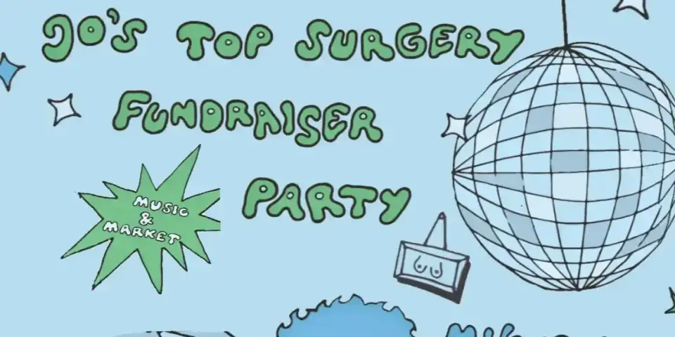 jo's top surgery fundraiser PARTY ( ๏ 人 ๏ ) 𐦂𖨆𐀪𖠋