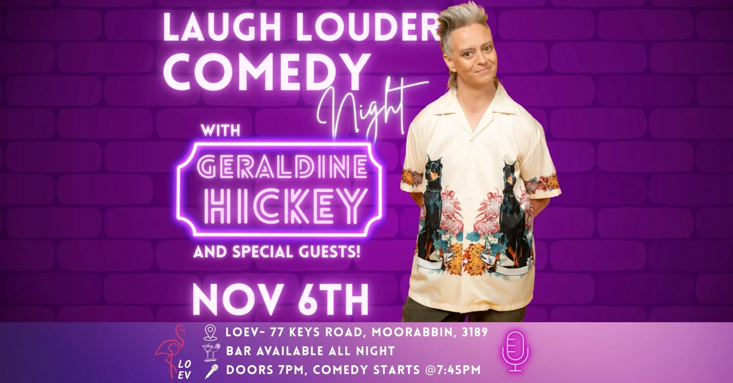 Laugh Louder Comedy Night with Geraldine Hickey - Nov 6th, LOEV Moorabbin