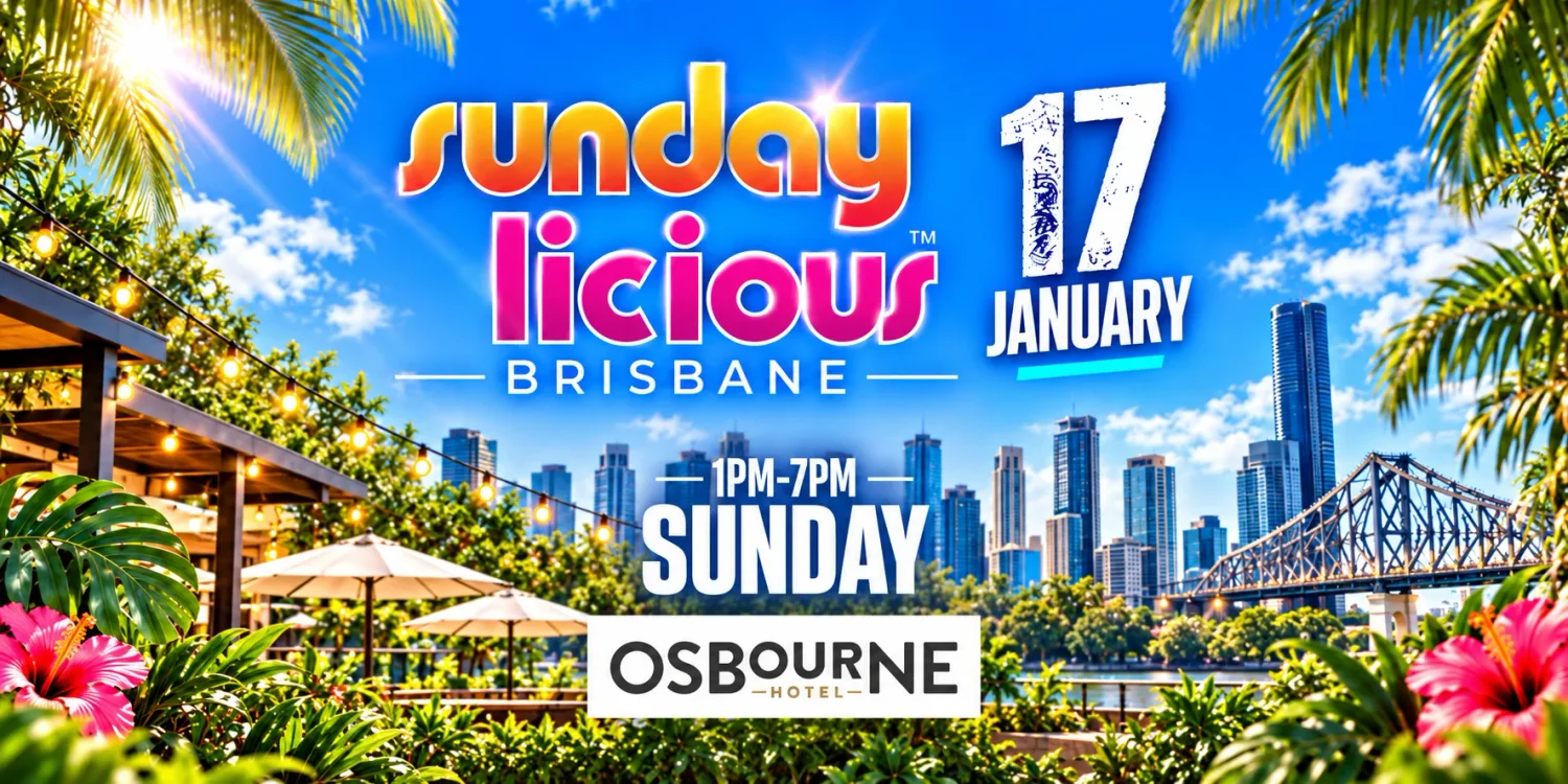 SUNDAYLICIOUS BRISBANE JAN 17 SUNDAY 1PM-7PM OSBOURNE HOTEL