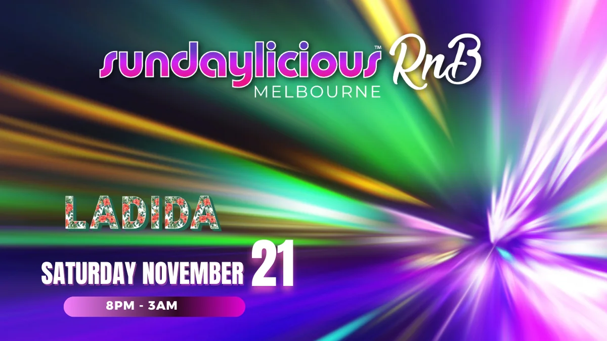 SUNDAYLICIOUS MELBOURNE RnB NOV 21 SATURDAY 8PM - 3AM LA DI DA