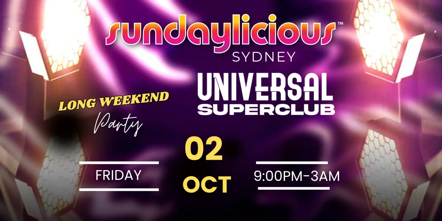 SUNDAYLICIOUS SYDNEY LONG WEEKEND OCTOBER 2 FRIDAY 9PM-3AM