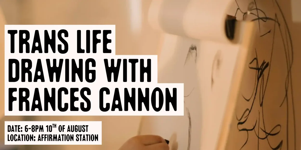 Trans Life Drawing with Frances Cannon, August